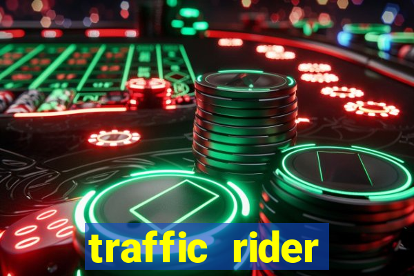 traffic rider dinheiro infinito